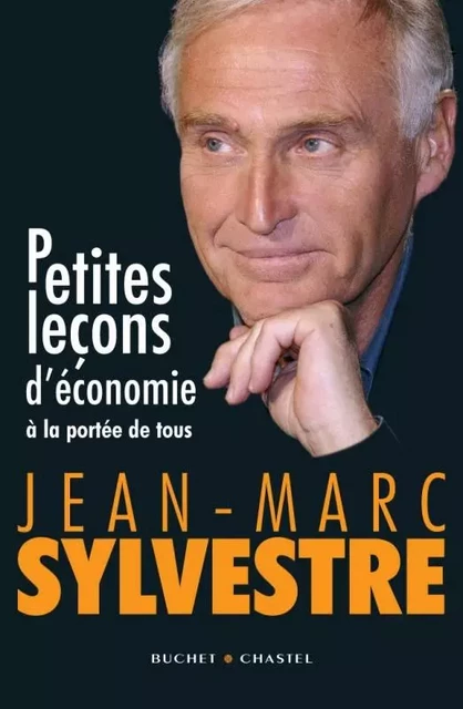 Petites leçons d'économie a la portée de tous - Jean-Marc Sylvestre - BUCHET CHASTEL