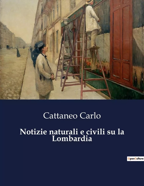 Notizie naturali e civili su la Lombardia - Cattaneo Carlo - CULTUREA