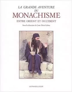 La grande aventure du monachisme entre Orient et Occident -  Collectif - LETHIELLEUX