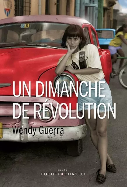 UN DIMANCHE DE REVOLUTION - Wendy Guerra - BUCHET CHASTEL