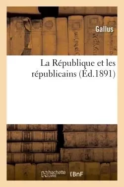 La République et les républicains -  Gallus - HACHETTE BNF