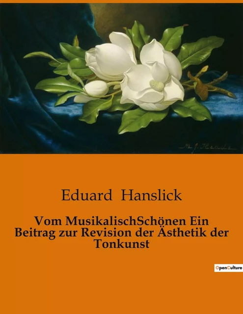 Vom MusikalischSchönen Ein Beitrag zur Revision der Ästhetik der Tonkunst - Eduard Hanslick - CULTUREA