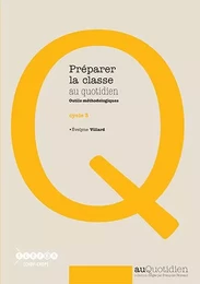 Préparer la classe au quotidien, cycle 3 - outils méthodologiques