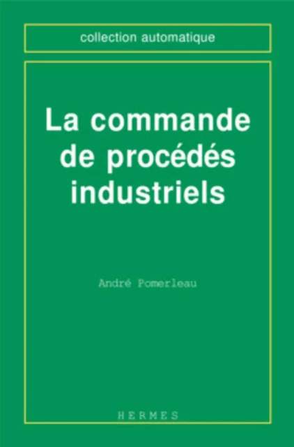 La commande de procédés industriels - André POMERLEAU - HERMES SCIENCE