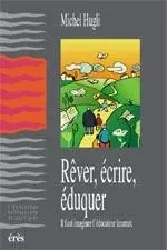 Rêver, écrire, éduquer - Michel Hugli - ERES