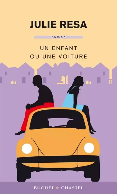 UN ENFANT OU UNE VOITURE - Julie Resa - BUCHET CHASTEL