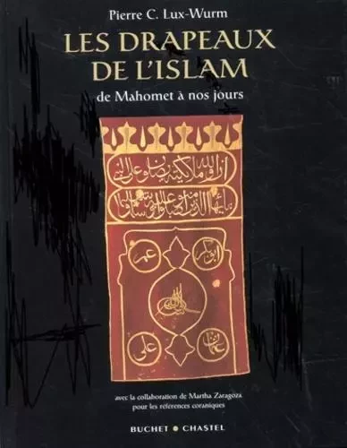 LES DRAPEAUX DE L ISLAM - Pierre Charles Lux-Wurm - BUCHET CHASTEL