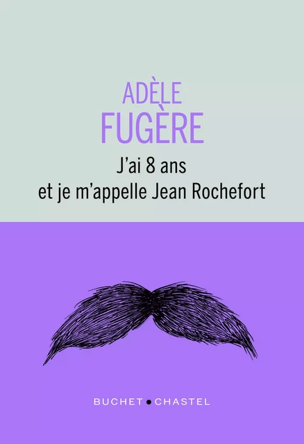 J'ai 8 ans et je m'appelle Jean Rochefort - Adèle Fugere - BUCHET CHASTEL