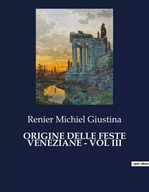 ORIGINE DELLE FESTE VENEZIANE - VOL III - Renier Michiel Giustina - CULTUREA