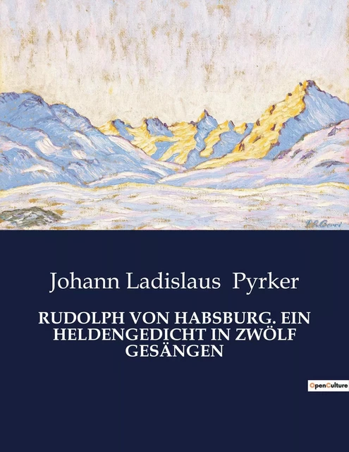 RUDOLPH VON HABSBURG. EIN HELDENGEDICHT IN ZWÖLF GESÄNGEN - Johann Ladislaus Pyrker - CULTUREA