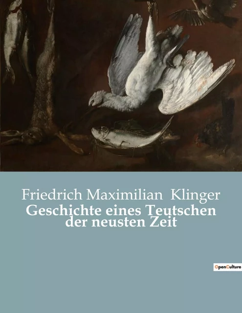 Geschichte eines Teutschen der neusten Zeit - Friedrich Maximilian Klinger - CULTUREA