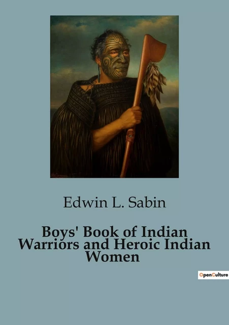 Boys' Book of Indian Warriors and Heroic Indian Women - Edwin L. Sabin - CULTUREA