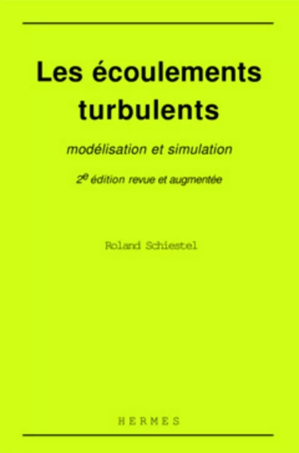 Les écoulements turbulents : modélisation et simulation (2° Éd.) - Roland SCHIESTEL - HERMES SCIENCE