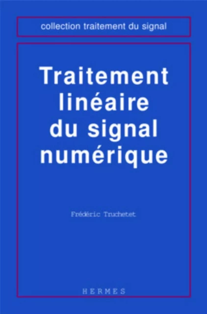 Traitement linéaire du signal numérique - Frédéric TRUCHETET - HERMES SCIENCE