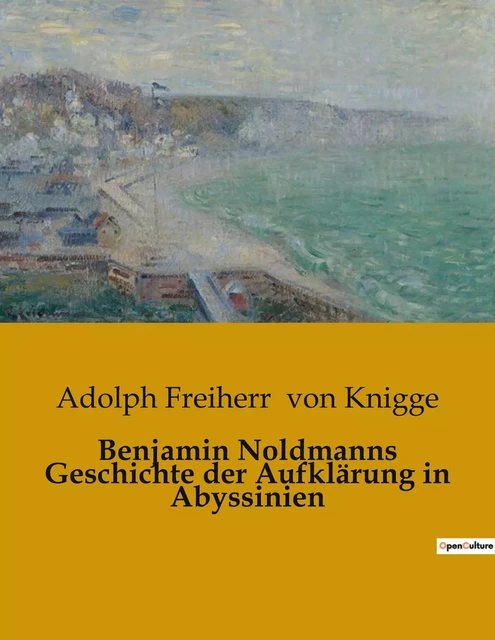 Benjamin Noldmanns Geschichte der Aufklärung in Abyssinien - Adolph Freiherr von Knigge - CULTUREA