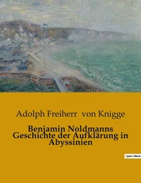 Benjamin Noldmanns Geschichte der Aufklärung in Abyssinien