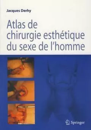 Atlas de chirurgie esthétique du sexe de l'homme - Jacques Derhy - SPRINGER PARIS