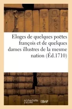 Eloges de quelques poëtes françois et de quelques dames illustres de la mesme nation -  Coignard - HACHETTE BNF