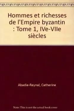 Hommes et richesses dans l'Empire byzantin, tome 1, IVe-VIIe siècles - Jean-Charles Balty, Roland Delmaire, Colette Bémont, Claude Lepelley,  Collectif - LETHIELLEUX