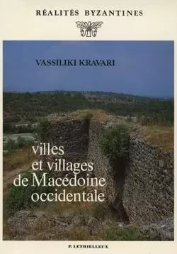 Villes et villages de Macédoine occidentale - Vassiliki Kravari - LETHIELLEUX