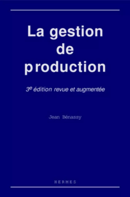 La gestion de production (3° Éd.) - Jean BÉNASSY - HERMES SCIENCE