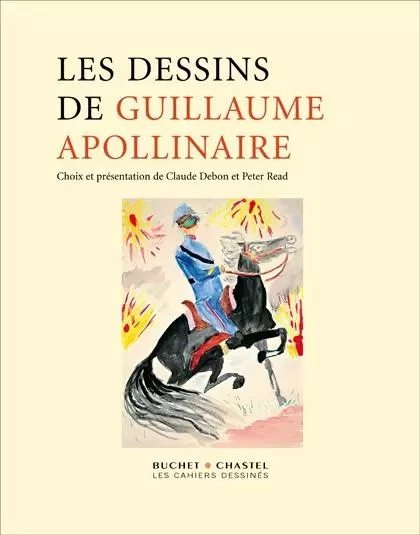 LES DESSINS DE GUILLAUME APOLLINAIRE - Claude Debon - CAHIER DESSINE