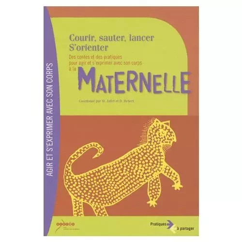 Courir, sauter, lancer, s'orienter - des contes et des pratiques pour agir et s'exprimer avec son corps à la maternelle -  - CANOPE CRDP 13