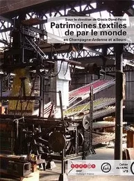 Patrimoines textiles de par le monde - [en Champagne-Ardenne et ailleurs]