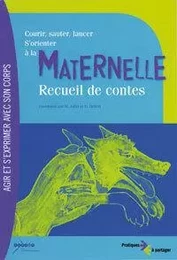 Courir, sauter, lancer, s'orienter à la maternelle - recueil de contes