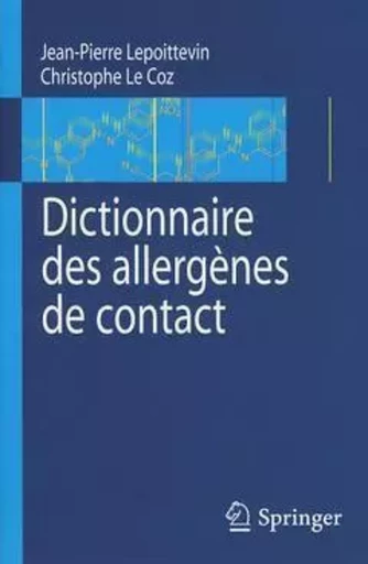 Dictionnaire des allergènes de contact - Jean-Pierre Lepoittevin, Christophe Le Coz - SPRINGER PARIS