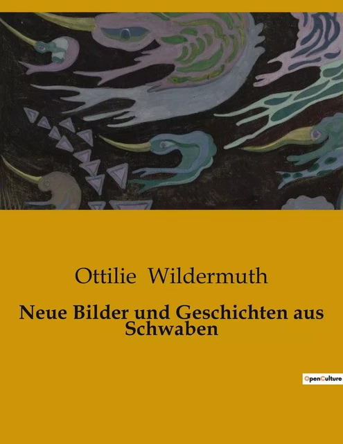 Neue Bilder und Geschichten aus Schwaben - Ottilie Wildermuth - CULTUREA