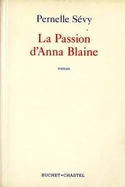 LA PASSION D ANNA BLAINE -  SEVY PERNELLE - BUCHET CHASTEL