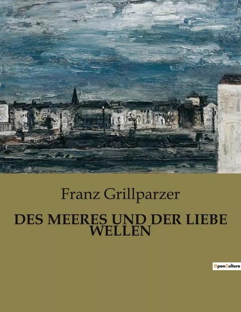 DES MEERES UND DER LIEBE WELLEN - Franz Grillparzer - CULTUREA