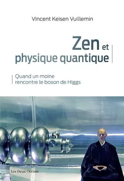 Zen et physique quantique - Quand un moine rencontre le boson de Higgs - Vincent Keisen Vuillemin - Dervy