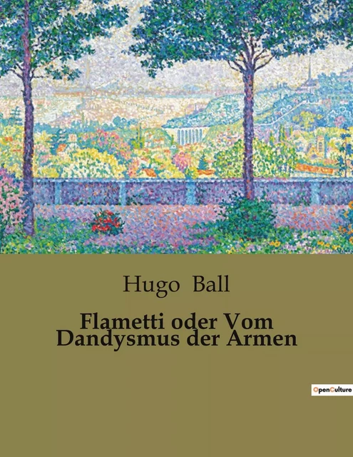 Flametti oder Vom Dandysmus der Armen - Hugo Ball - CULTUREA