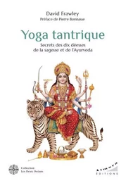 Yoga tantrique - Secrets des dix déesses de la sagesse et de l' Ayurvéda