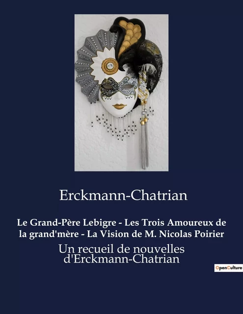 Le Grand-Père Lebigre - Les Trois Amoureux de la grand'mère - La Vision de M. Nicolas Poirier -  Erckmann-Chatrian - CULTUREA