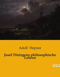 Josef Dietzgens philosophische Lehren