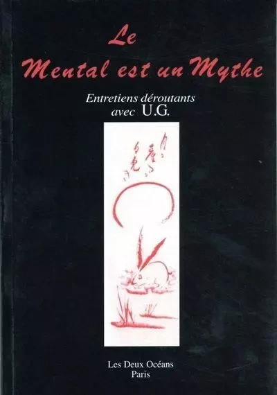 Le mental est un mythe - Entretiens déroutants avec U.G. - U.G. Krishnamurti - Dervy