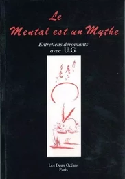 Le mental est un mythe - Entretiens déroutants avec U.G.