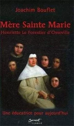 Mère Sainte Marie : Henriette Le Forestier d'Osseville - Une éducatrice pour aujourd'hui