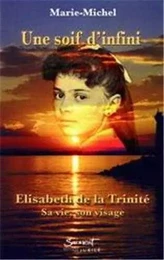 Une soif d'infini - Elisabeth de la Trinité