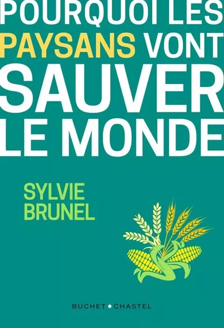 Pourquoi les paysans vont sauver le monde - Sylvie Brunel - BUCHET CHASTEL