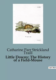 Little Downy: The History of a Field-Mouse