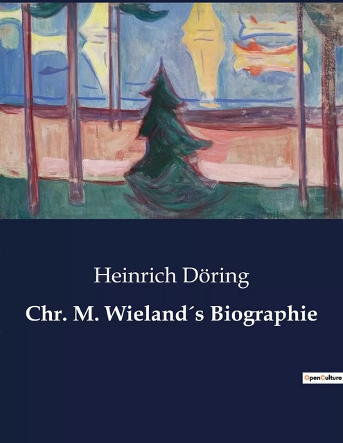 Chr. M. Wieland´s Biographie - Heinrich Döring - CULTUREA