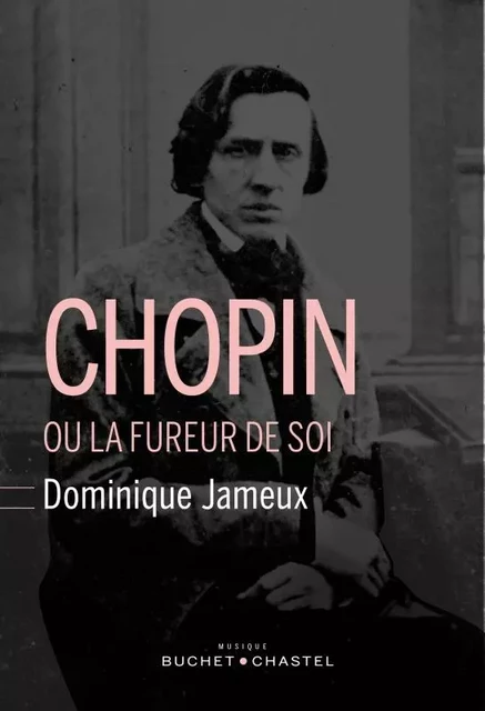 Chopin ou la fureur de soi - Dominique Jameux - BUCHET CHASTEL