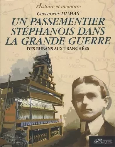 Un passementier stéphanois dans la grande guerre - Christophe DUMAS - Actes graphiques