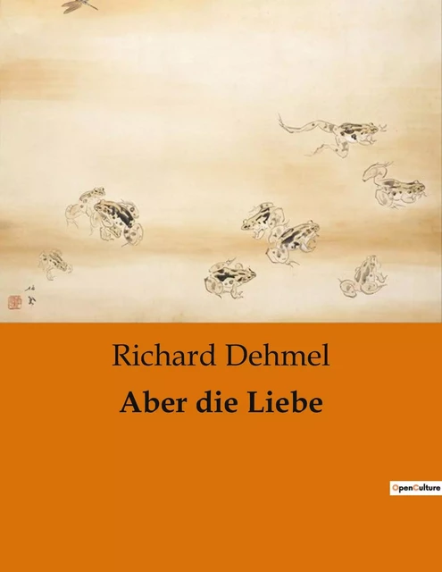 Aber die Liebe - Richard Dehmel - CULTUREA