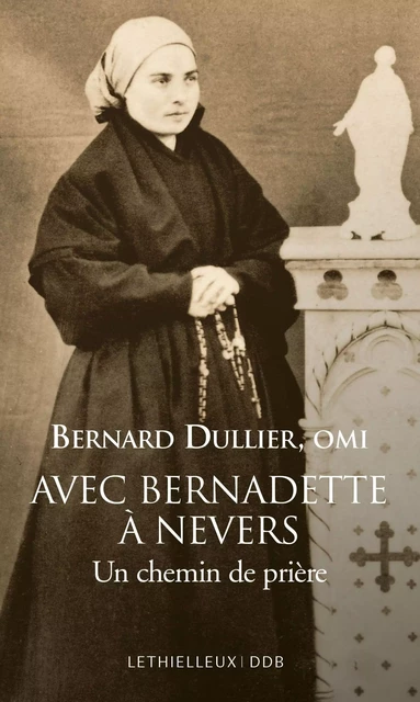 Avec Bernadette à Nevers - Bernard Dullier - LETHIELLEUX