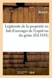 Légitimité de la propriété en fait d'ouvrages de l'esprit ou du génie